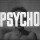 Psycho Psycho