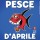 Pesce D'Aprile Pesce D'Aprile